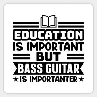 Education is important, but bass guitar is importanter Sticker